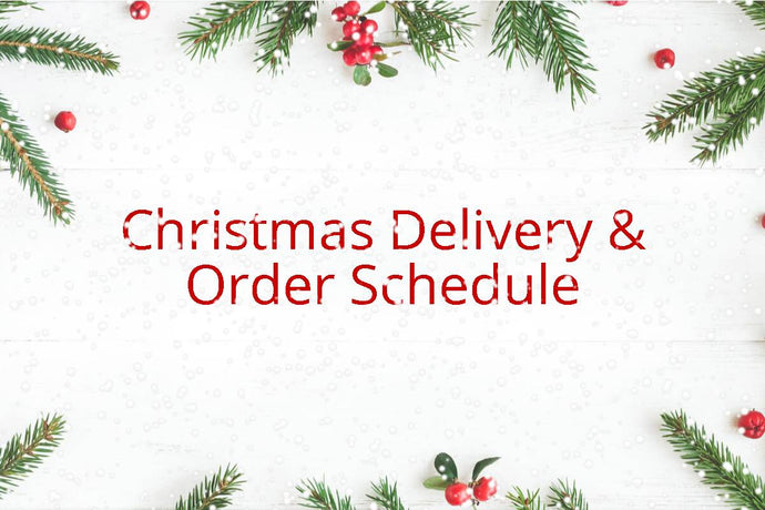 Christmas Deliveries and Order Schedule